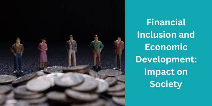 Financial Inclusion and Economic Development: Impact on Society