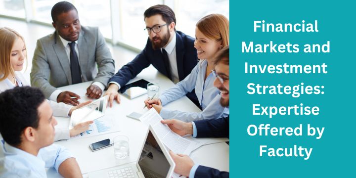 Financial Markets and Investment Strategies: Expertise Offered by Faculty
