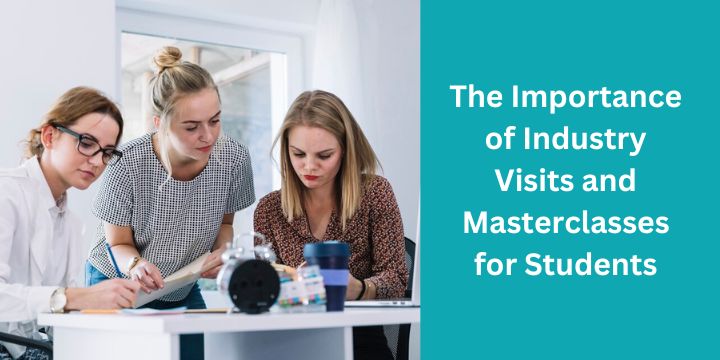 The Importance of Industry Visits and Masterclasses for Students