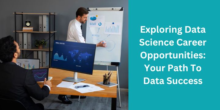 Exploring Data Science Career Opportunities: Your Path To Data Success