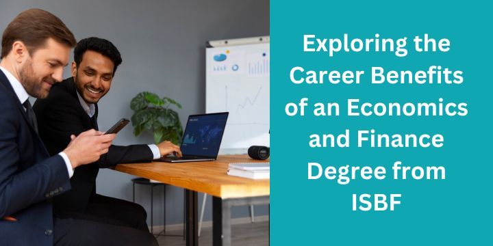 Exploring the Career Benefits of an Economics and Finance Degree from ISBF