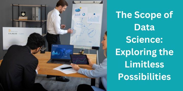 The Scope of Data Science: Exploring the Limitless Possibilities