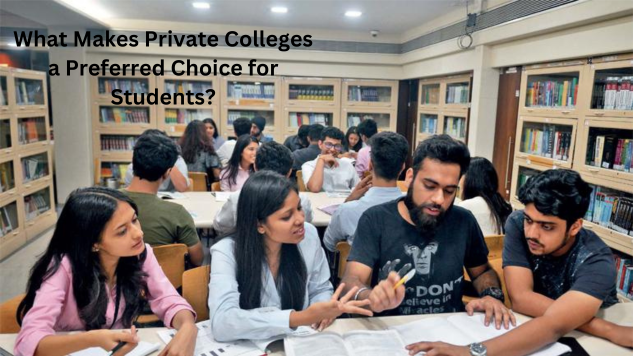 What Makes Private Colleges a Preferred Choice for Students?