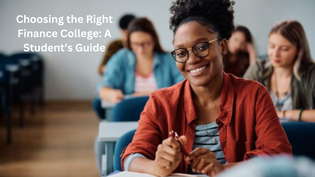 Choosing the Right Finance College: A Student’s Guide